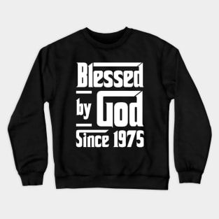 Blessed By God Since 1975 Crewneck Sweatshirt
